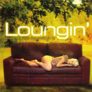 Various - Loungin' - Music To Watch The World Go By FLAC