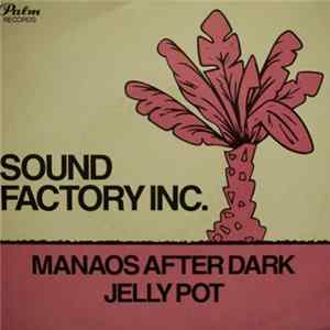 Sound Factory Inc. - Manaos After Dark / Jelly Pot FLAC