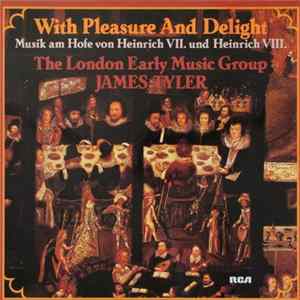 The London Early Music Group, James Tyler - With Pleasure And Delight (Musik Am Hofe Von Heinrich VII. Und Heinrich VIII.) FLAC