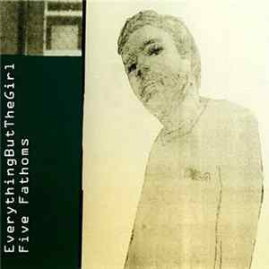 Everything But The Girl - Five Fathoms FLAC
