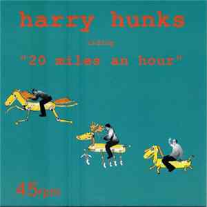 Harry Hunks - 20 Miles An Hour FLAC