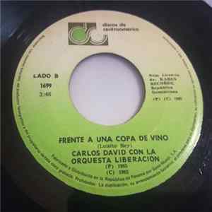 Carlos David, Orquesta Liberación - Que No Me Quiere / Frente A Una Copa De Vino FLAC