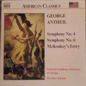 George Antheil - National Symphony Orchestra Of Ukraine, Theodore Kuchar - Symphony No. 4 / Symphony No. 6 / McKonkey's Ferry FLAC