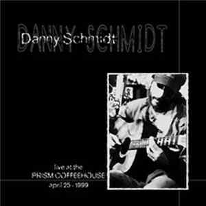 Danny Schmidt - Live At The Prism Coffeehouse - April 25 1999 FLAC