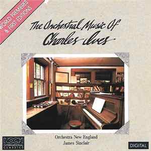 Charles Ives, Orchestra New England, James Sinclair - The Orchestral Music Of Charles Ives FLAC