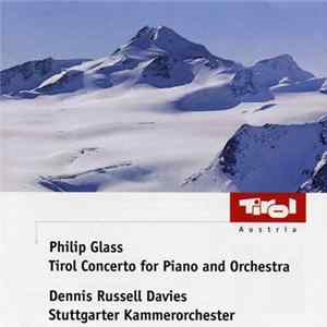 Philip Glass - Dennis Russell Davies, Stuttgarter Kammerorchester - Tirol Concerto For Piano And Orchestra FLAC