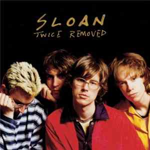 Sloan - Twice Removed FLAC