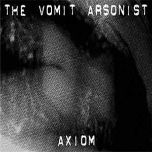The Vomit Arsonist - Axiom FLAC