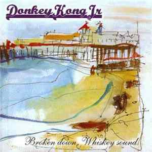 Donkey Kong Jr - Broken Down, Whiskey Sound FLAC