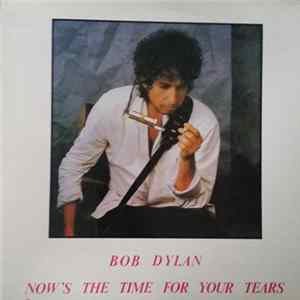 Bob Dylan - Now's The Time For Your Tears FLAC