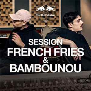French Fries & Bambounou - Red Bull Studios Paris Session : French Fries & Bambounou FLAC