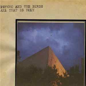 Psycho And The Birds - All That Is Holy FLAC
