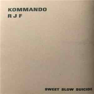 Kommando R J F - Sweet Slow Suicide FLAC