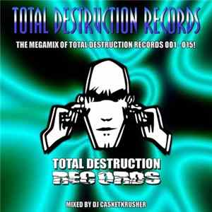 DJ Casketkrusher - Total Destruction Records - The Megamix Of Total Destruction Records 001 - 015! FLAC