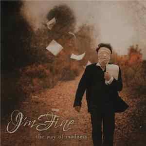I'm Fine - The Way Of Madness FLAC