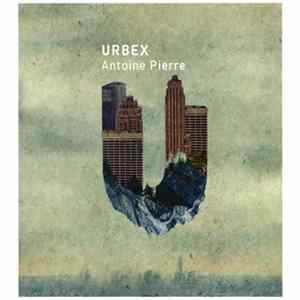 Antoine Pierre Urbex - Urbex FLAC